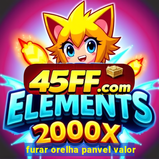 furar orelha panvel valor